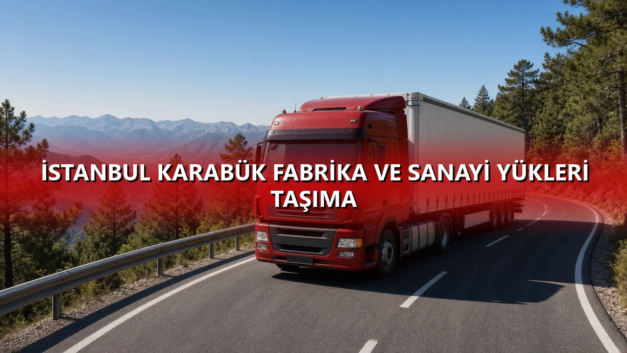 İstanbul Karabük Fabrika ve Sanayi Yükleri Taşıma