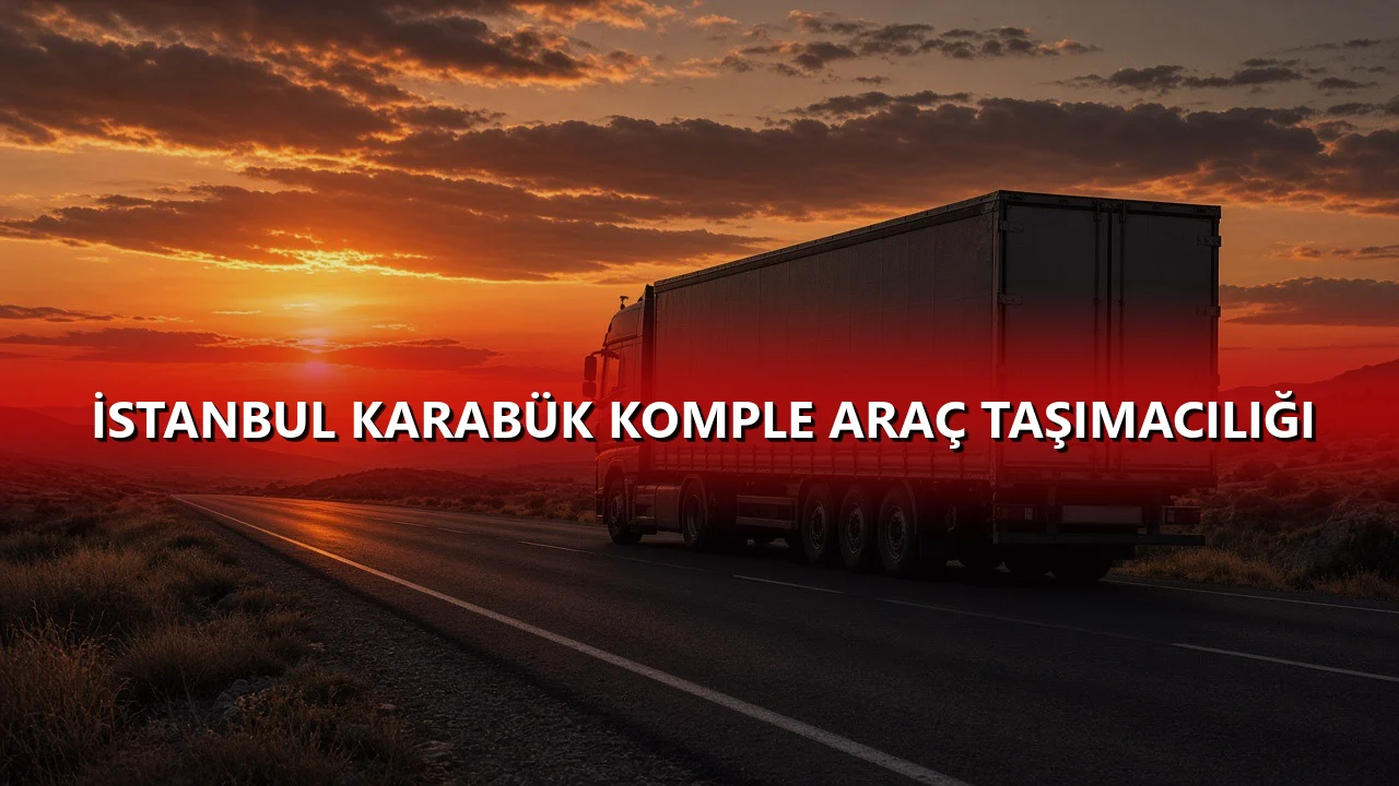 İstanbul Karabük Komple Araç Taşımacılığı